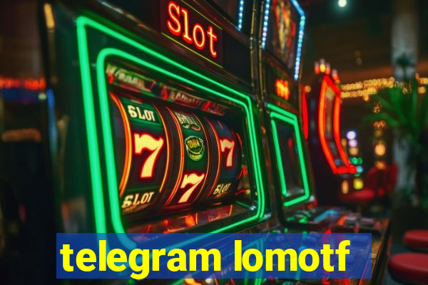 telegram lomotf