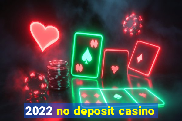 2022 no deposit casino