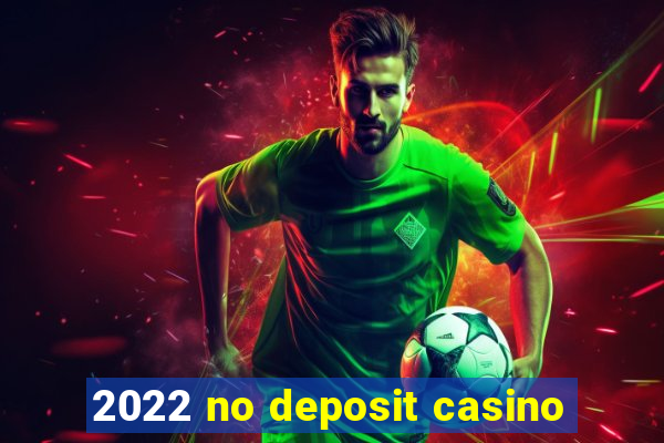 2022 no deposit casino