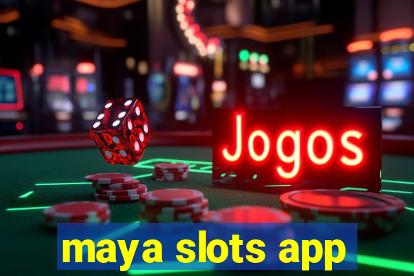 maya slots app