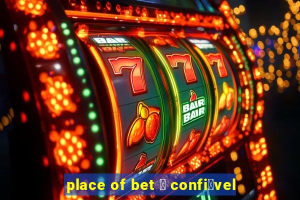 place of bet 茅 confi谩vel