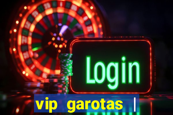 vip garotas | acompanhantes santa maria