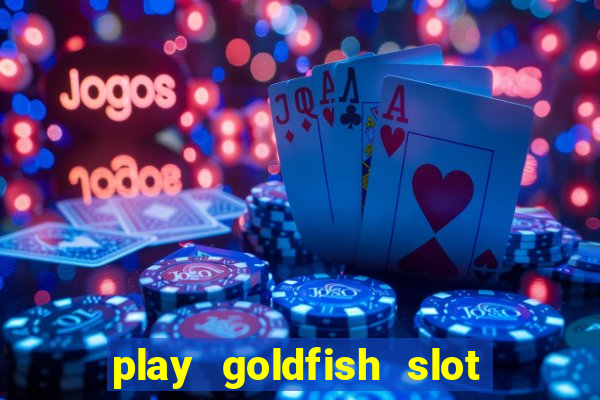 play goldfish slot machine online free