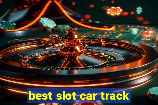 best slot car track