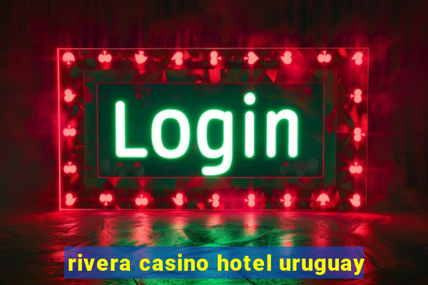 rivera casino hotel uruguay