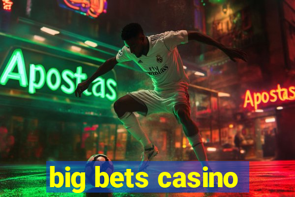 big bets casino