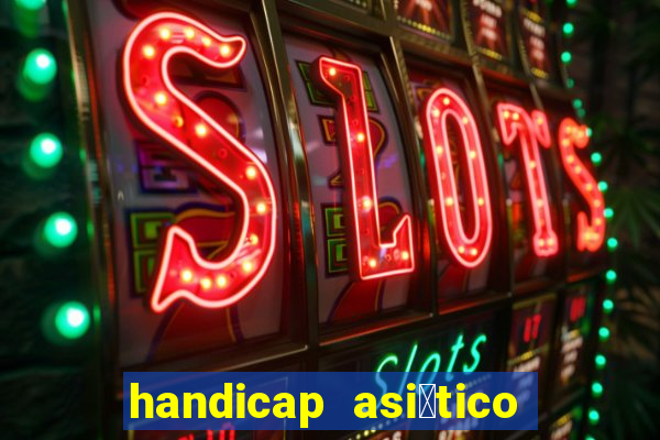 handicap asi谩tico o que 茅