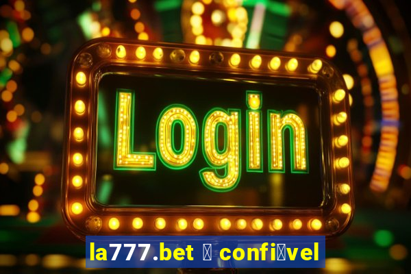 la777.bet 茅 confi谩vel