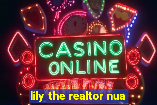 lily the realtor nua