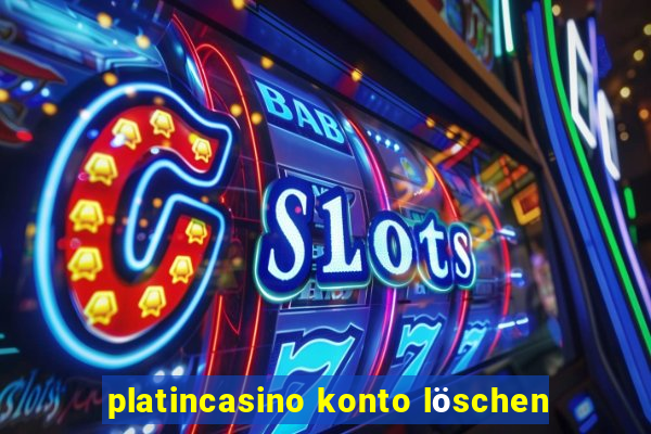 platincasino konto löschen