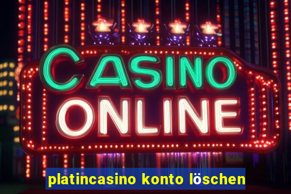 platincasino konto löschen