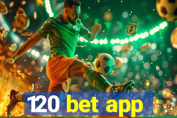 120 bet app