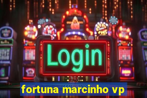 fortuna marcinho vp