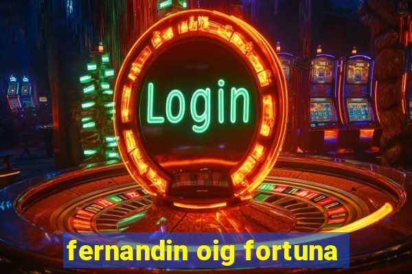 fernandin oig fortuna