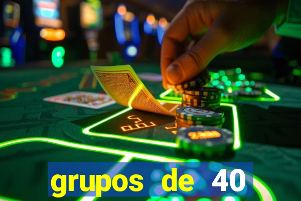 grupos de 40 dezenas da quina