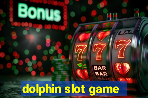 dolphin slot game