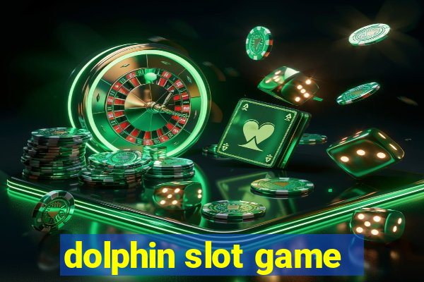 dolphin slot game