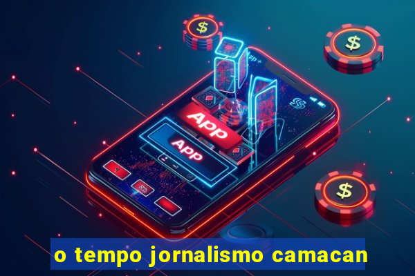 o tempo jornalismo camacan