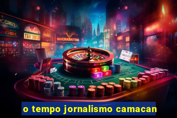 o tempo jornalismo camacan