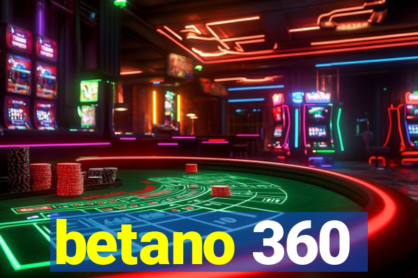 betano 360