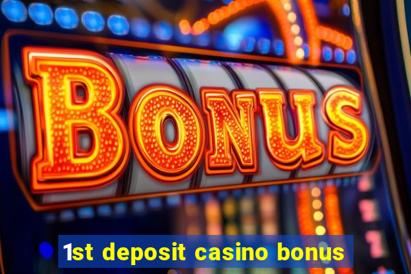 1st deposit casino bonus