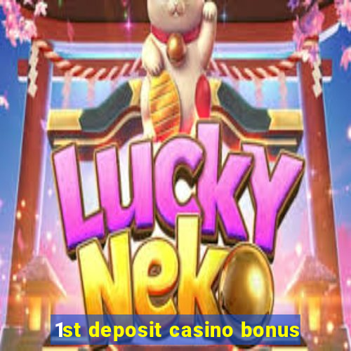 1st deposit casino bonus