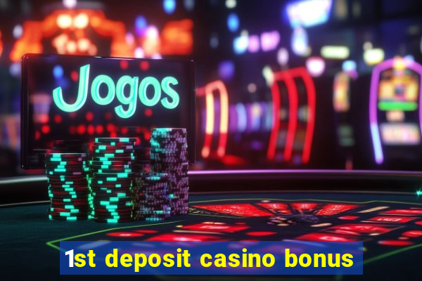 1st deposit casino bonus