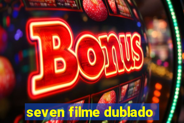 seven filme dublado