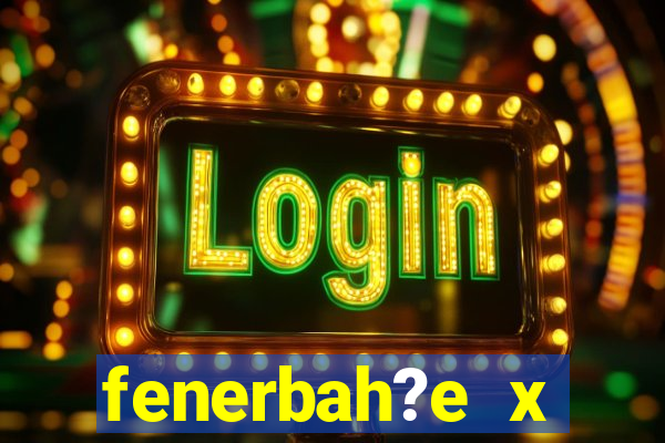 fenerbah?e x galatasaray palpite