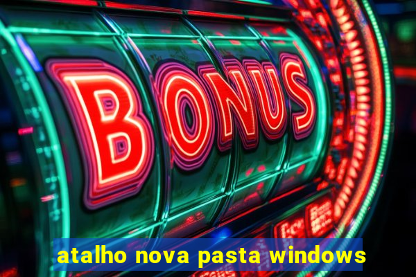 atalho nova pasta windows