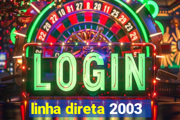 linha direta 2003