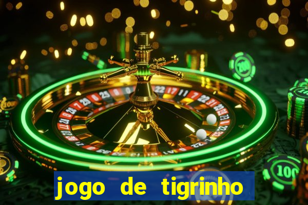 jogo de tigrinho para ganhar dinheiro