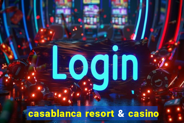 casablanca resort & casino