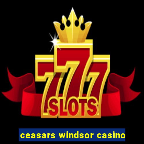 ceasars windsor casino