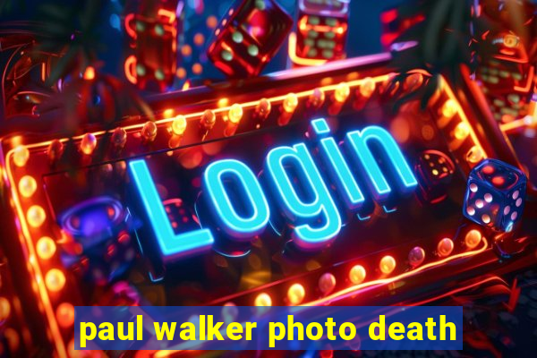 paul walker photo death