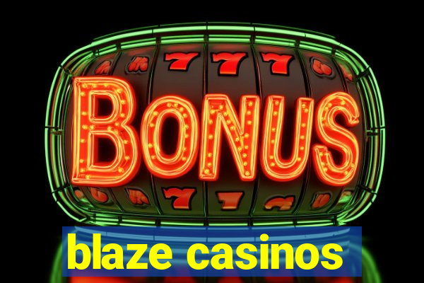 blaze casinos