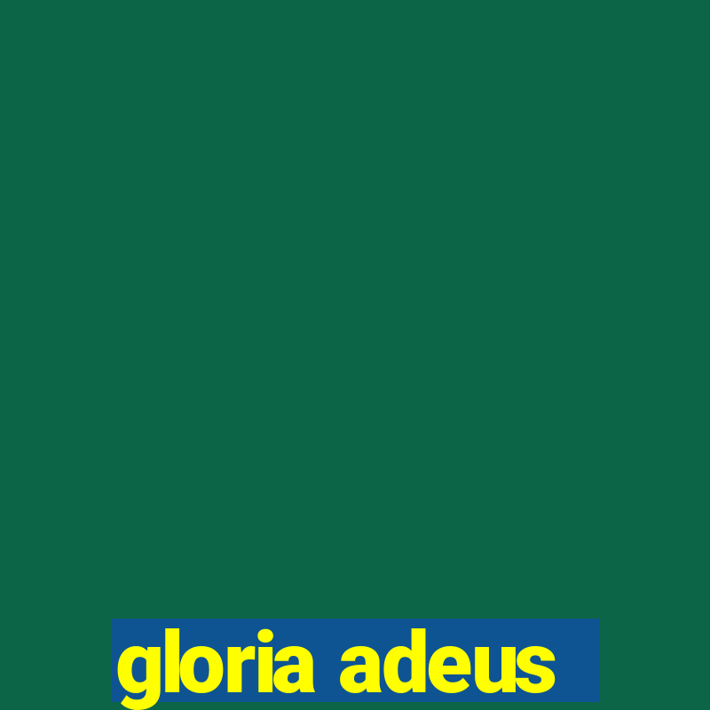 gloria adeus