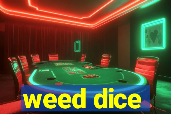 weed dice