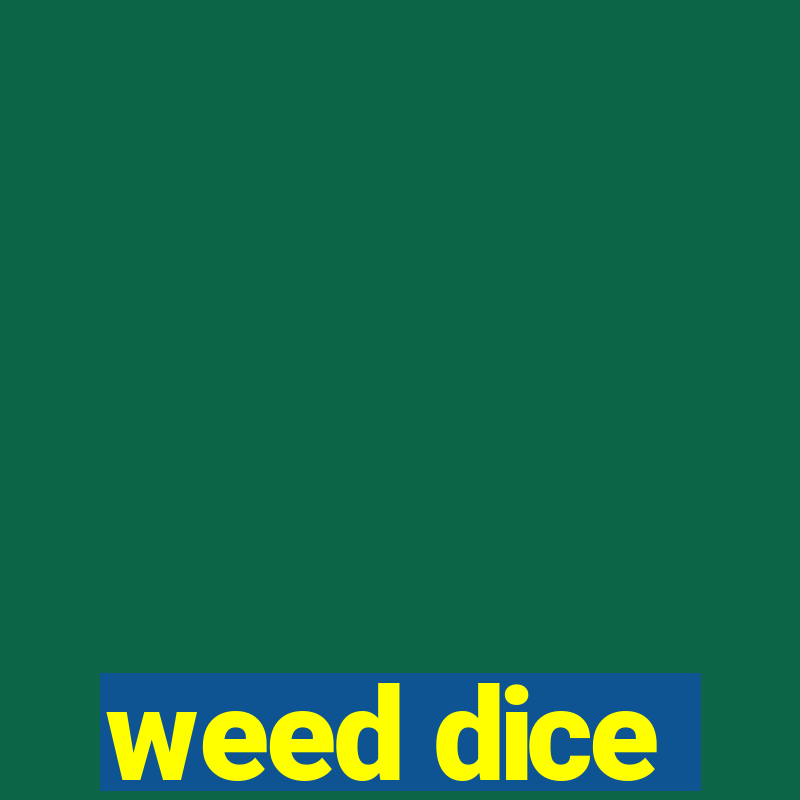 weed dice