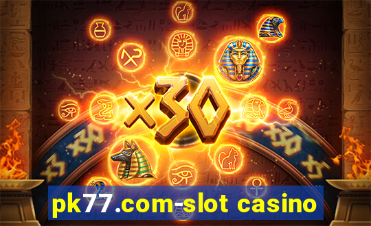 pk77.com-slot casino