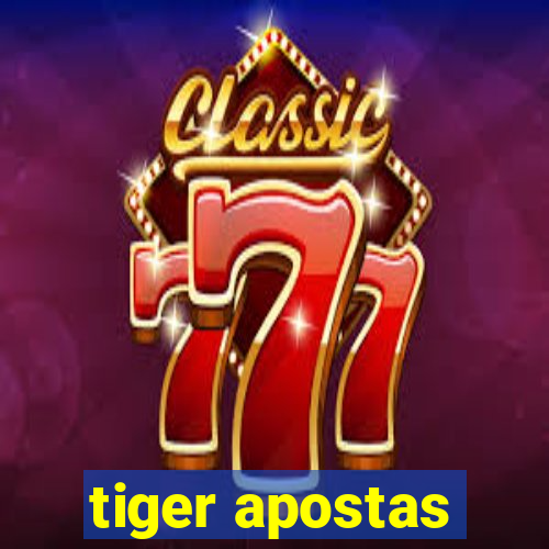 tiger apostas