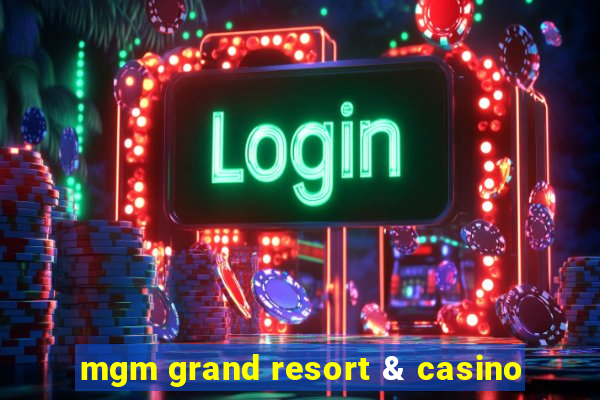 mgm grand resort & casino