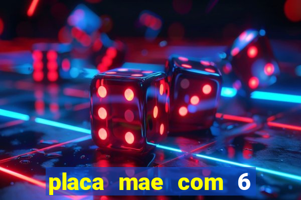 placa mae com 6 slots de memoria