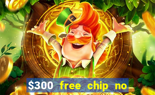 $300 free chip no deposit casino