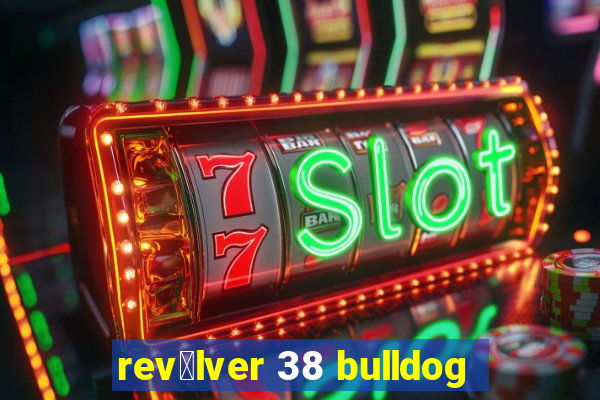 rev贸lver 38 bulldog