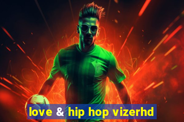 love & hip hop vizerhd