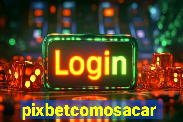 pixbetcomosacar