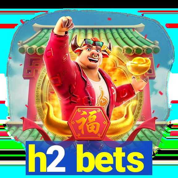 h2 bets