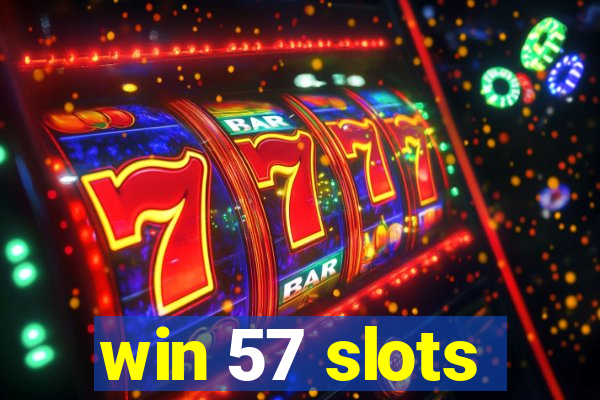 win 57 slots