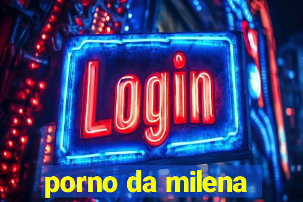 porno da milena